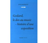 Godard, le dos au musée: Histoire d'une exposition