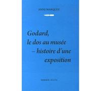 Godard, le dos au musée - Histoire d'une exposition - Anne Marquez - Presses Du Reel - broché - Essai
