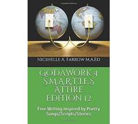 Godawork 4 S.M.A.R.T.I.E.S Attire Edition 12: Free Writing Inspired By Poetry Songs/Scripts/Stories