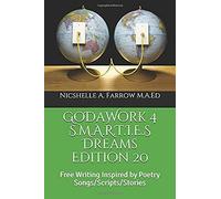 Godawork 4 S.M.A.R.T.I.E.S Dreams Edition 20: Free Writing Inspired By Poetry Songs/Scripts/Stories