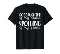 Goddaughter is my name Spoiling is my game Funny Goddaughter T-Shirt