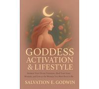 GODDESS ACTIVATION & LIFESTYLE: Awaken Your Divine Feminine, Heal Wounded Energy, and Rise in Sacred Power with Rituals, Self Love, and Spiritual Growth