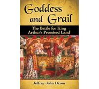 Goddess and Grail: The Battle for King Arthur’s Promised Land