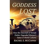 Goddess Lost: How the Downfall of Female Deities Degraded Women's Status in World Cultures