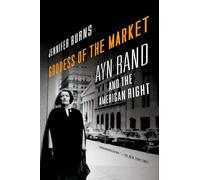 GODDESS OF THE MARKET: Ayn Rand and the American Right