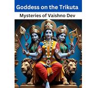 Goddess on the Trikuta: Mysteries of Vaishno Devi