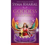 Goddess Reclaimed: 13 Initiations to Unleash Your Sacred Feminine Power