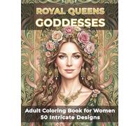 Goddesses - Adult Coloring Book - Royal Queens Series: 50 Intricate Beautiful Illustrations for Stress Relief, Mindfulness, Self-Discovery and Relaxation