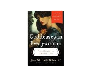 Goddesses in Everywoman: Thirtieth Anniversary Edition: Powerful Archetypes in Women's Lives
