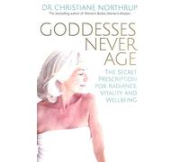 Goddesses Never Age: The Secret Prescription for Radiance, Vitality and Wellbeing