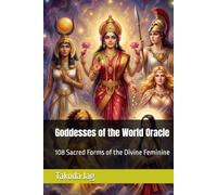Goddesses of the World Oracle: 108 Sacred Forms of the Divine Feminine