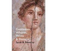 Goddesses, Whores, Wives And Slaves: Women in Classical Antiquity - [Version Originale] Inconnu (Auteur)