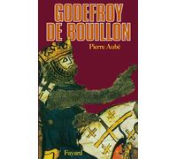 Godefroy de Bouillon - Pierre Aubé - Fayard - Livre