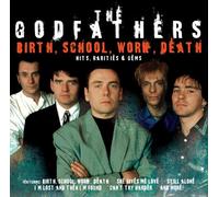 Godfathers - Birth School Work Death: Hits Rarities & Gems