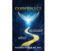 GODFIDENCE: A Spiritual Road Map How To Overcome and Overachieve