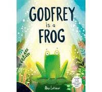 Godfrey is a frog Alex Latimer (Auteur)