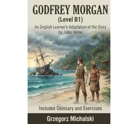 Godfrey Morgan (Level B1): An English Learner's Adaptation of the Story by Jules Verne | Includes Glossary and Exercises