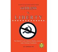 Godless V. Liberty: The Radical Left's Quest To Destroy America's Judeo-Christian Foundation
