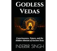 Godless Vedas: Consciousness, Nature, and the Hidden Atheism of Ancient Texts