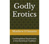 Godly Erotics: Contemplative Discernment in the Dominican Tradition