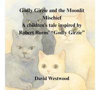 Godly Girzie and the Moonlit Mischief A children’s tale inspired by Robert Burns’ “Godly Girzie”