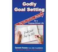 Godly Goal Setting: The FAITHFUL Blueprint for a Purpose-Driven Life