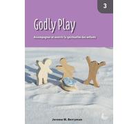 Godly Play 3. Accompagner et nourrir la spiritualité des enfants