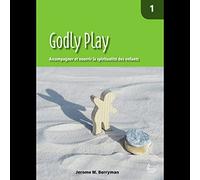 Godly Play: Tome 1, Accompagner et nourrir la spiritualité des enfants