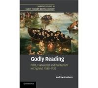 Godly Reading: Print, Manuscript And Puritanism In England, 1580Â?1720 (Cambridge Studies In Early Modern British History) (Paperback) Andrew Cambers, (Auteur)