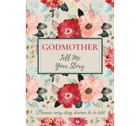 Godmother, Tell Me Your Story: A keepsake journal to share memories, preserve family history, and connect generations