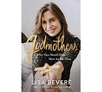 Godmothers - Why You Need One. How to Be One.
