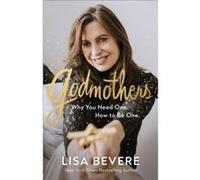 Godmothers Why You Need One. How to Be One. by Lisa Bevere Lisa Bevere (Auteur)