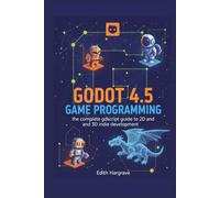 Godot 4.5 Game Programming: The Complete GDScript Guide to 2D and 3D Indie Development