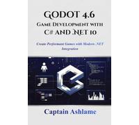 Godot 4.6 Game Development with C# and .NET 10: Create Performant Games with Modern .NET Integration