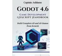 Godot 4.6 Game Development with GDScript Handbook: Build Complete 2D and 3D Games from Scratch