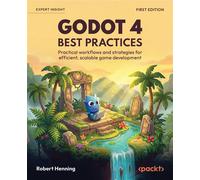 Godot 4 Best Practices Practical workflows and strategies for efficient, scalable game development - Robert Henning - Packt Publishing - ebook (ePub) - Livre