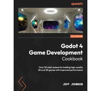 Godot 4 Game Development Cookbook: Over 50 solid recipes for building high-quality 2D and 3D games with improved performance