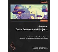 Godot 4 Game Development Projects: Build five cross-platform 2D and 3D games using one of the most powerful open source game engines