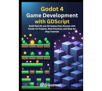 Godot 4 Game Development with GDScript: Build Real 2D and 3D Games from Scratch with Hands-On Projects, Best Practices, and Step-by-Step Tutorials