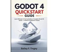 Godot 4 Quickstart Guide: Learn GDScript 2.0 Fast by Building 3 Complete 2D and 3D Games - A Hands-On Beginner’s Tutorial