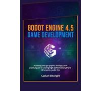 Godot Engine 4.5 Game Development: Mastering Next-Gen Graphics and Logic: Your Practical Guide to Creating High-Performance 2D and 3D Projects, Royalty-Free
