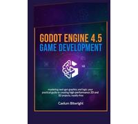 Godot Engine 4.5 Game Development: Mastering Next-Gen Graphics and Logic: Your Practical Guide to Creating High-Performance 2D and 3D Projects, Royalty-Free