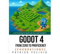 Godot from Zero to Proficiency (Foundations): A step-by-step guide to create your game with Godot