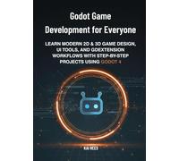 Godot Game Development for Everyone: Learn Modern 2D & 3D Game Design, UI Tools, and GDExtension Workflows with Step-by-Step Projects Using Godot 4