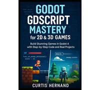 Godot GDScript Mastery for 2D & 3D Games: Build Stunning Games in Godot 4 with Step-by-Step Code and Real Projects