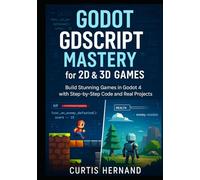 Godot GDScript Mastery for 2D & 3D Games: Build Stunning Games in Godot 4 with Step-by-Step Code and Real Projects