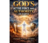 God's Active Force and Authority on Earth