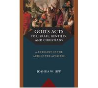 God's Acts for Israel, Gentiles, and Christians A Theology of the Acts of the Apostles - Joshua W. Jipp - Eerdmans - ebook (ePub) - Livre