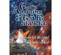 God's Amazing Star Secret: The Heavens Tell the Glory (Story) of God