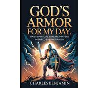 GODS AMOR FOR MY DAY: Spiritual Warfare Prayers Inspired By Ephesians 6
